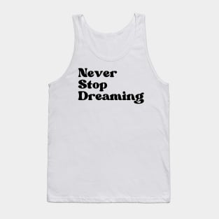 Never Stop Dreaming. Retro Typography Motivational and Inspirational Quote Tank Top